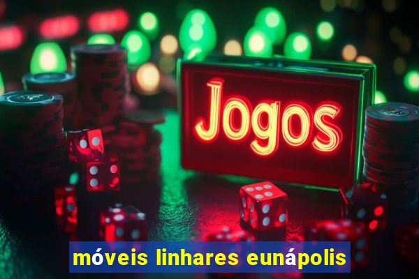 móveis linhares eunápolis