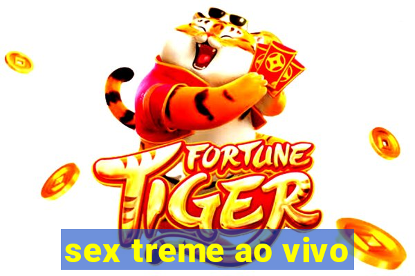 sex treme ao vivo