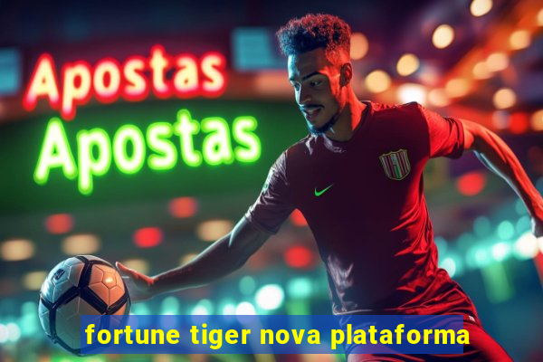 fortune tiger nova plataforma