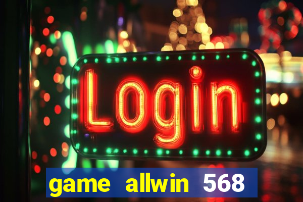 game allwin 568 com login