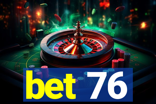 bet 76