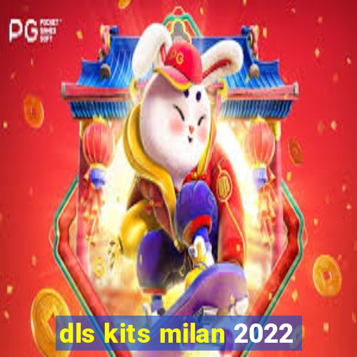 dls kits milan 2022