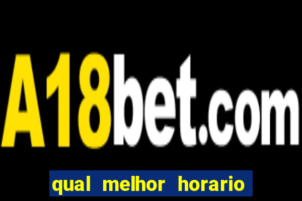 qual melhor horario para jogar pixbet