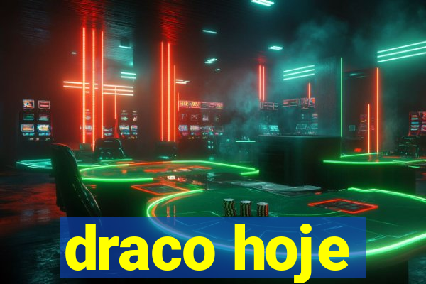 draco hoje