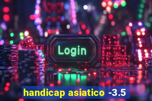 handicap asiatico -3.5