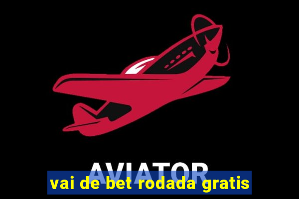 vai de bet rodada gratis