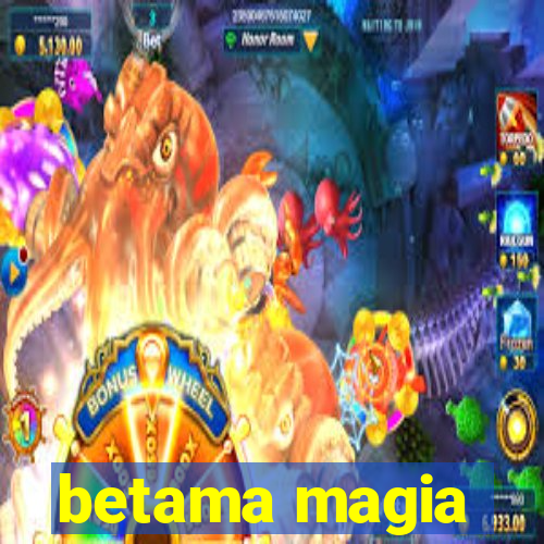 betama magia