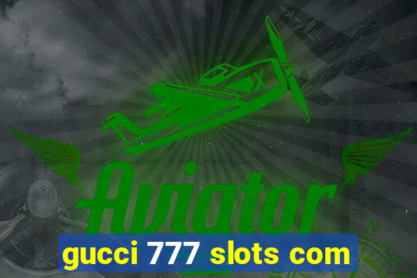 gucci 777 slots com