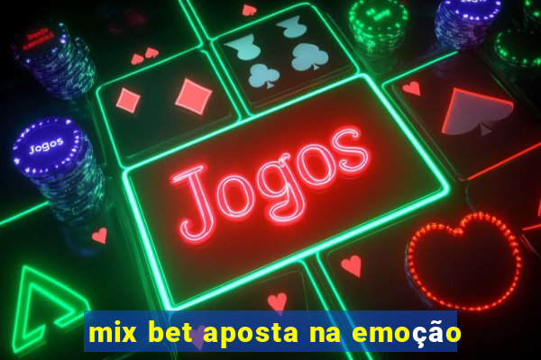 mix bet aposta na emoção