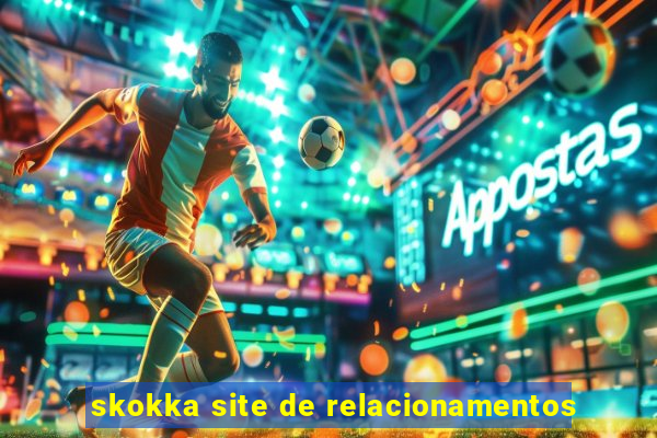 skokka site de relacionamentos