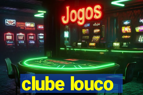 clube louco