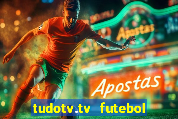 tudotv.tv futebol ao vivo