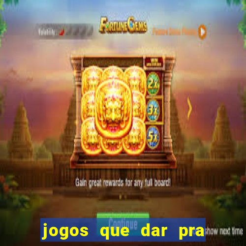 jogos que dar pra ganhar dinheiro