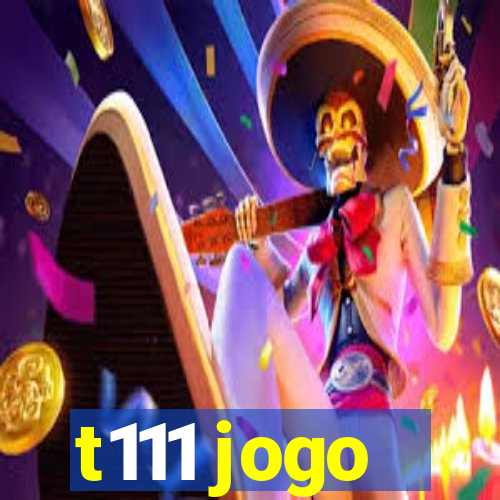 t111 jogo