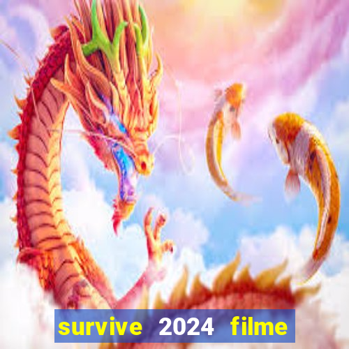 survive 2024 filme completo dublado