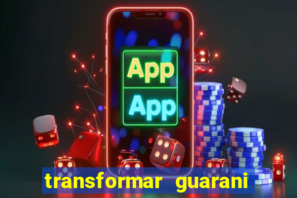 transformar guarani em real