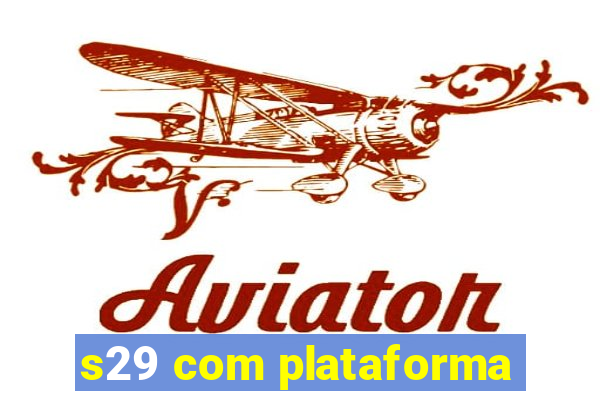 s29 com plataforma