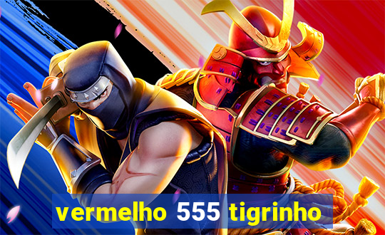 vermelho 555 tigrinho