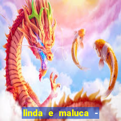 linda e maluca - orochi letra