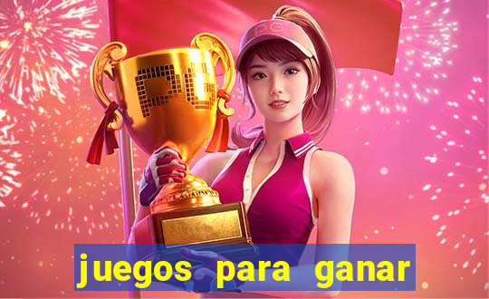 juegos para ganar dinero de verdad gratis