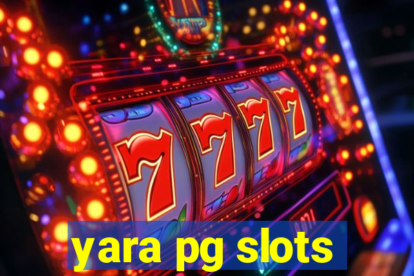 yara pg slots