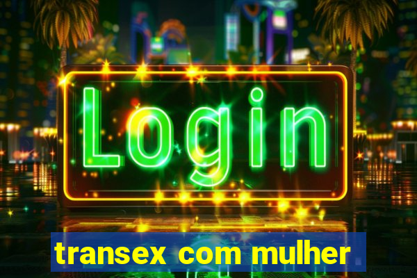 transex com mulher