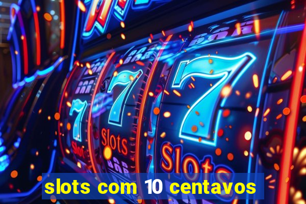 slots com 10 centavos