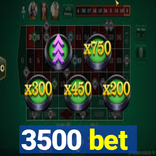 3500 bet