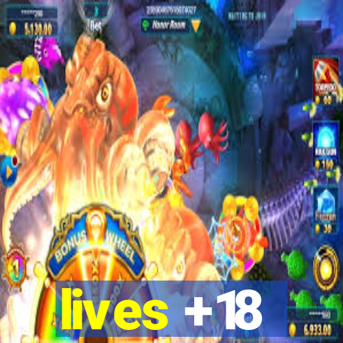 lives +18