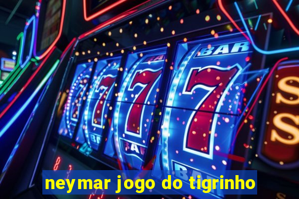 neymar jogo do tigrinho