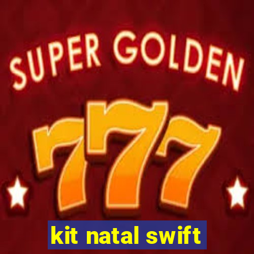 kit natal swift