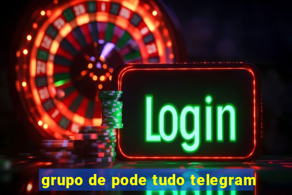 grupo de pode tudo telegram