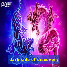 dark side of discovery