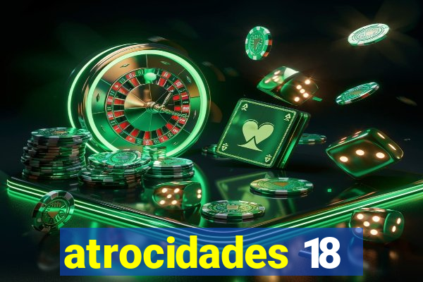 atrocidades 18