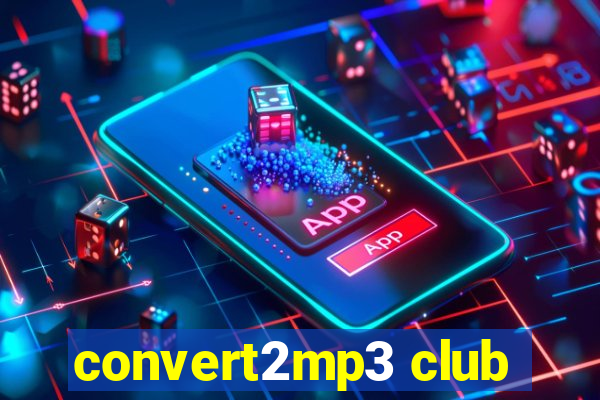 convert2mp3 club