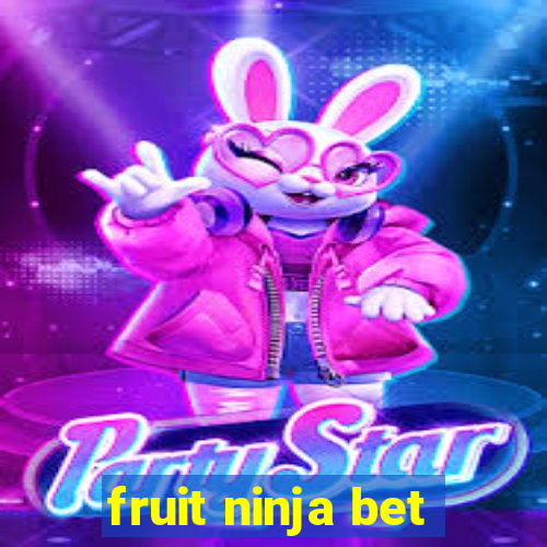 fruit ninja bet