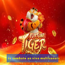 tv combate ao vivo multicanais