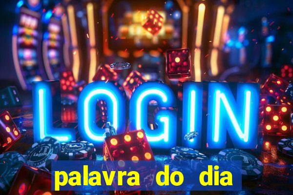 palavra do dia jogo contexto