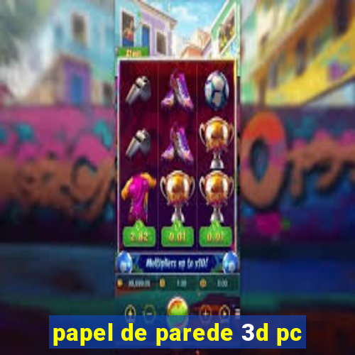 papel de parede 3d pc