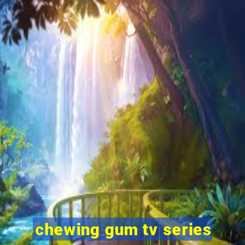 chewing gum tv series