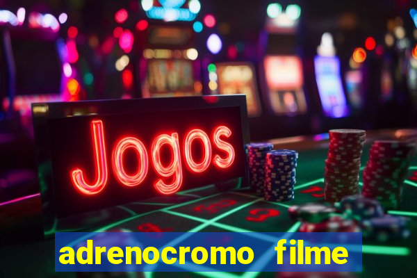 adrenocromo filme onde assistir