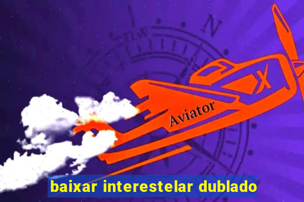 baixar interestelar dublado