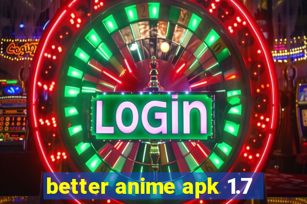 better anime apk 1.7