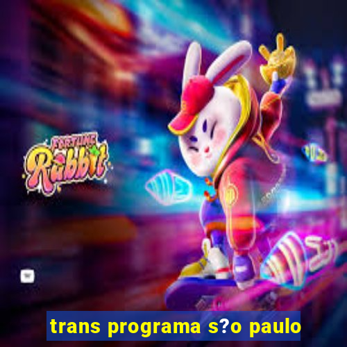 trans programa s?o paulo