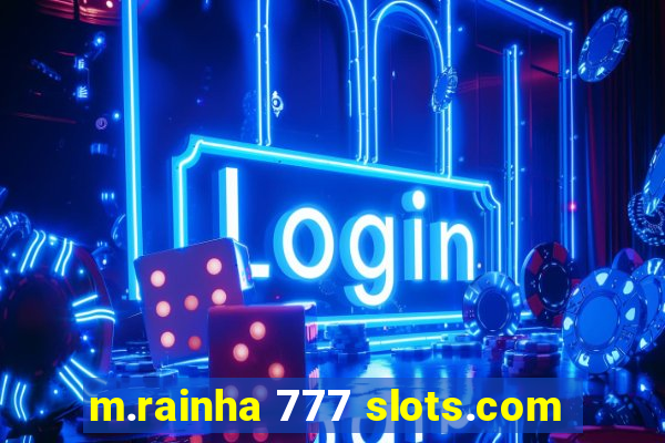 m.rainha 777 slots.com