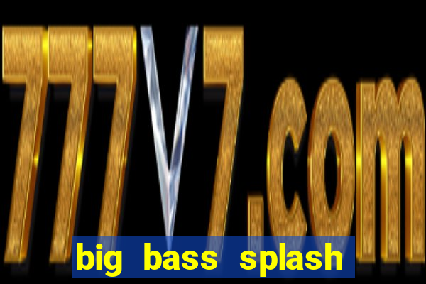 big bass splash demo betano