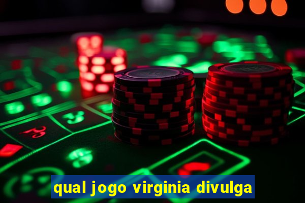 qual jogo virginia divulga