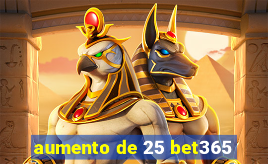 aumento de 25 bet365