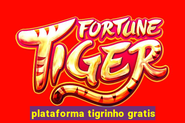 plataforma tigrinho gratis