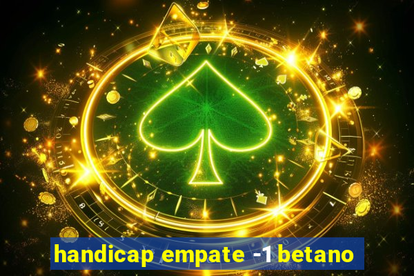 handicap empate -1 betano